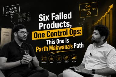 Six Failed Products, One Control Ops: This One is Parth Makwana's Path