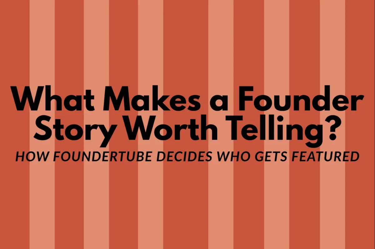 What Makes a Founder Story Worth Telling? How FounderTube Decides Who Gets Featured