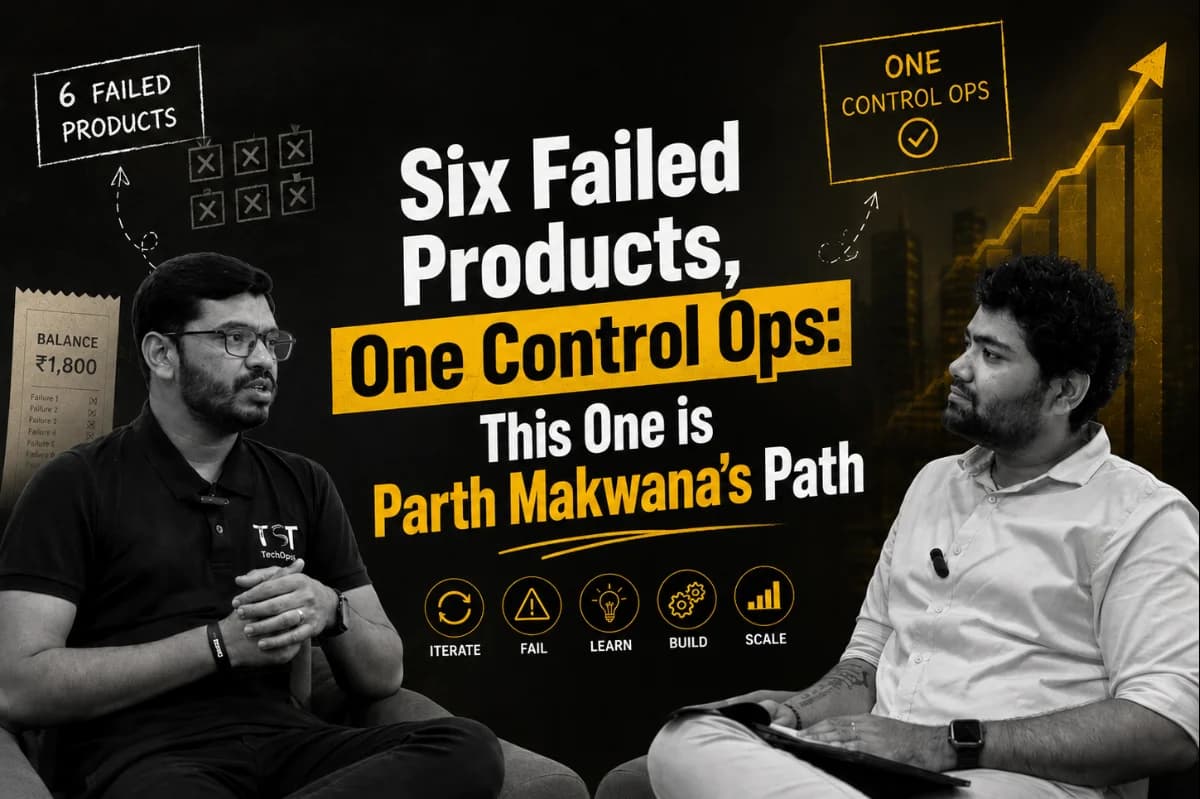 Six Failed Products, One Control Ops: This One is Parth Makwana's Path